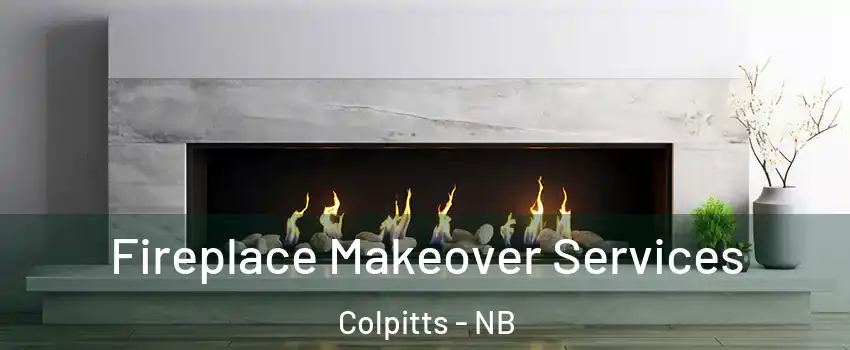 Fireplace Makeover Services Colpitts - NB