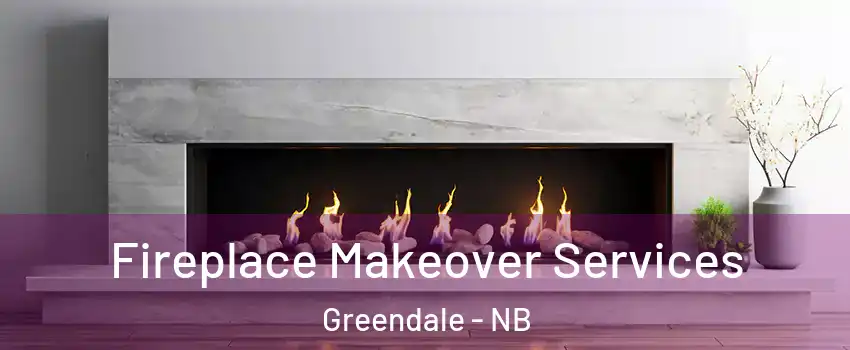 Fireplace Makeover Services Greendale - NB