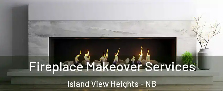Fireplace Makeover Services Island View Heights - NB
