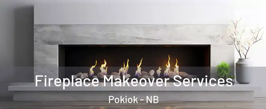 Fireplace Makeover Services Pokiok - NB