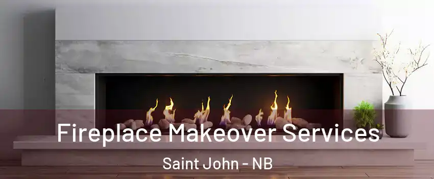 Fireplace Makeover Services Saint John - NB