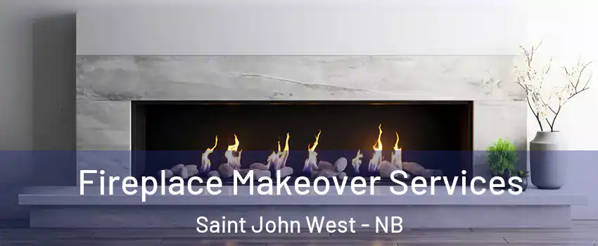 Fireplace Makeover Services Saint John West - NB