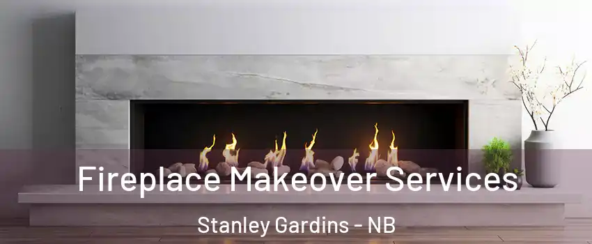 Fireplace Makeover Services Stanley Gardins - NB