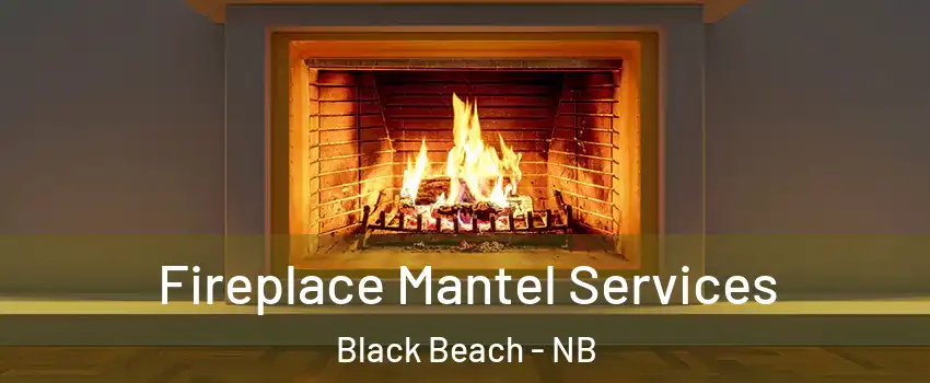  Fireplace Mantel Services Black Beach - NB
