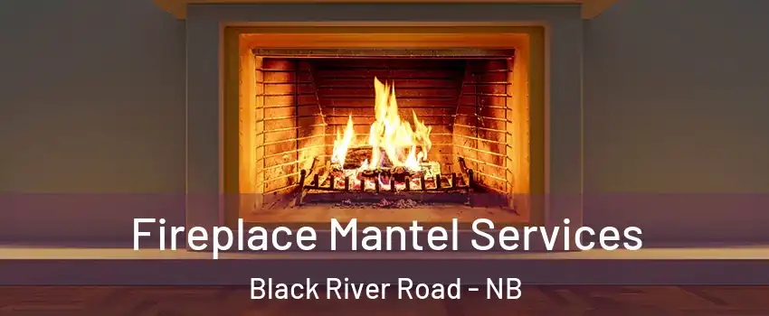  Fireplace Mantel Services Black River Road - NB