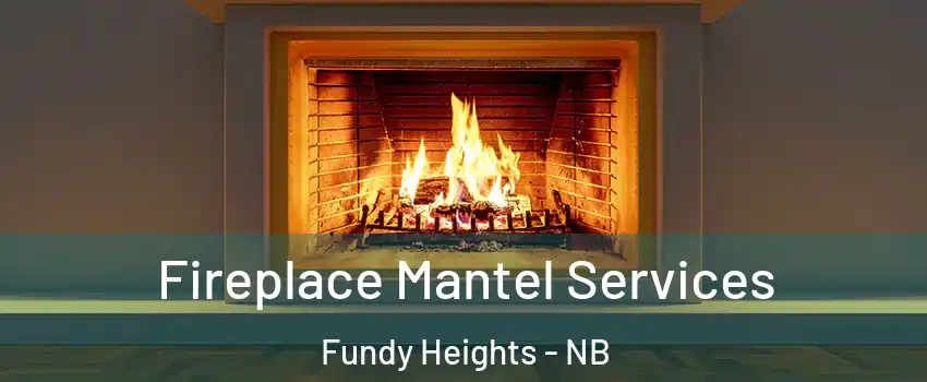  Fireplace Mantel Services Fundy Heights - NB