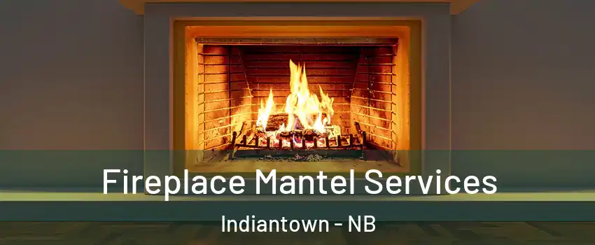  Fireplace Mantel Services Indiantown - NB