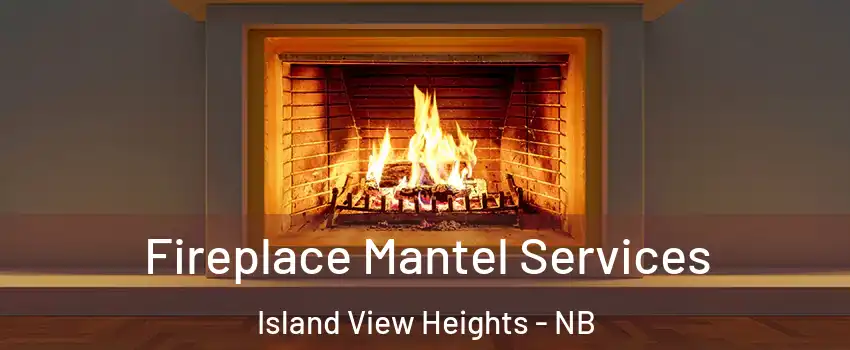  Fireplace Mantel Services Island View Heights - NB