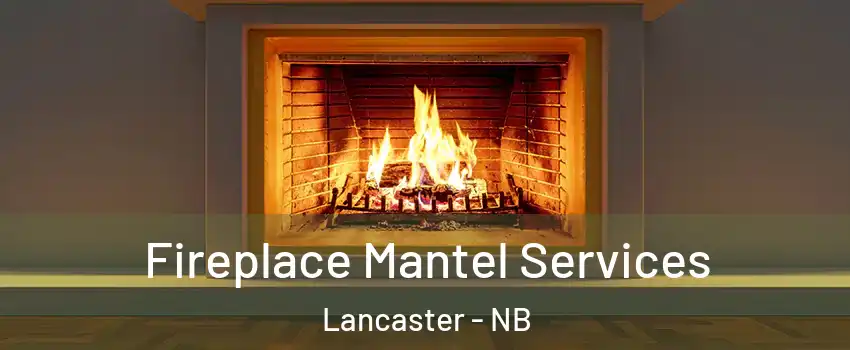  Fireplace Mantel Services Lancaster - NB