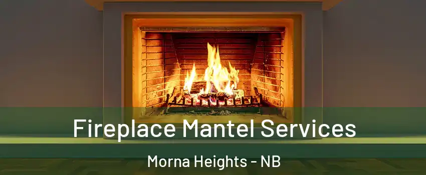  Fireplace Mantel Services Morna Heights - NB