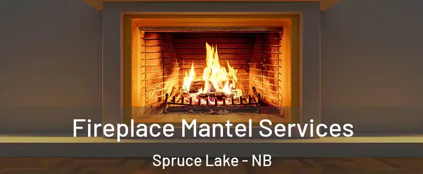  Fireplace Mantel Services Spruce Lake - NB
