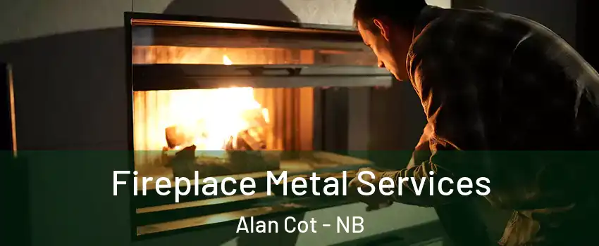 Fireplace Metal Services Alan Cot - NB