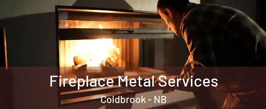 Fireplace Metal Services Coldbrook - NB