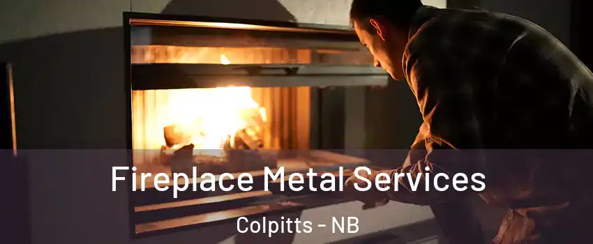 Fireplace Metal Services Colpitts - NB