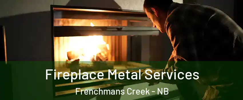 Fireplace Metal Services Frenchmans Creek - NB