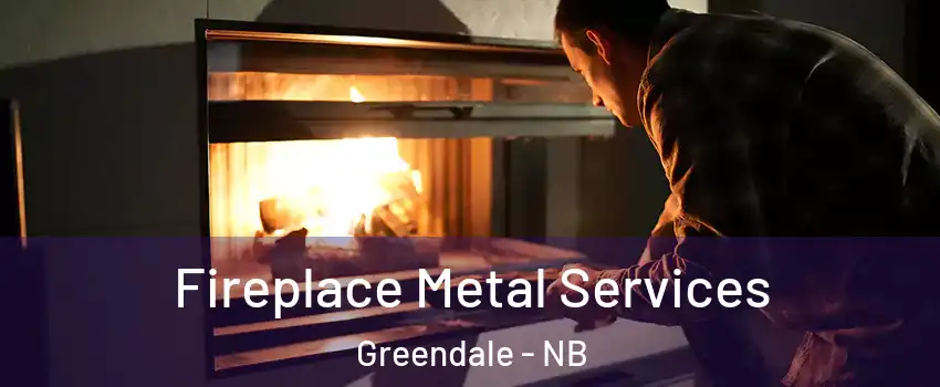 Fireplace Metal Services Greendale - NB