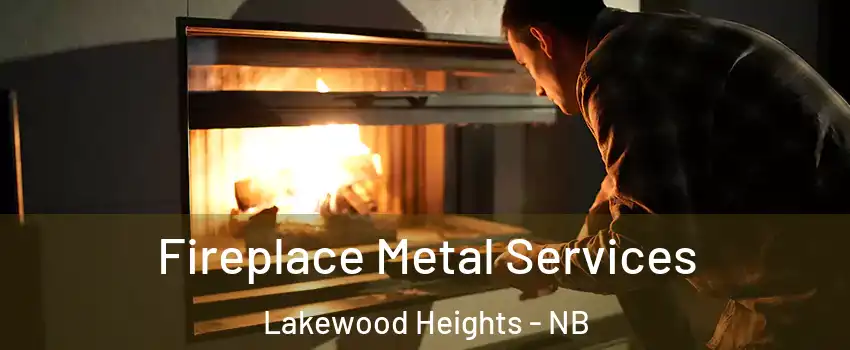 Fireplace Metal Services Lakewood Heights - NB