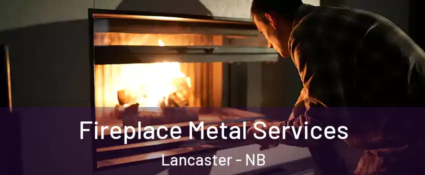 Fireplace Metal Services Lancaster - NB