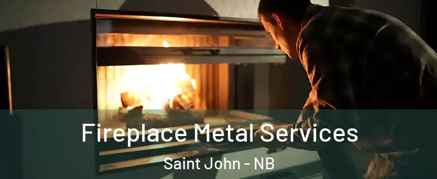 Fireplace Metal Services Saint John - NB