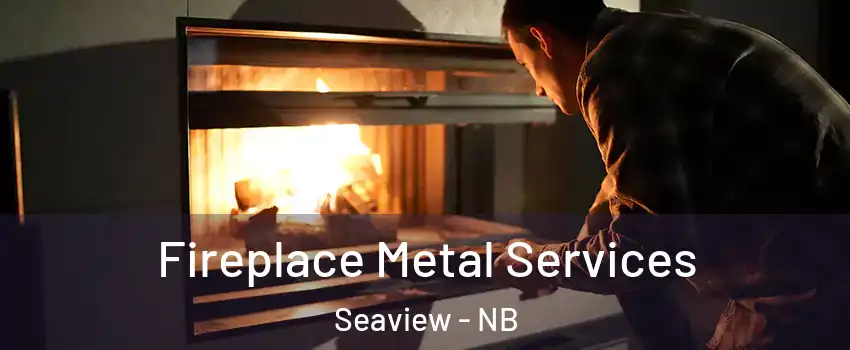 Fireplace Metal Services Seaview - NB