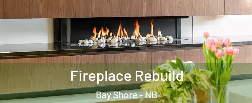  Fireplace Rebuild Bay Shore - NB
