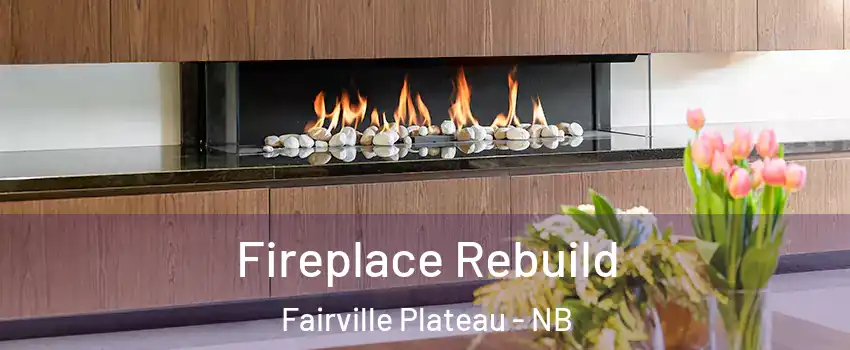  Fireplace Rebuild Fairville Plateau - NB