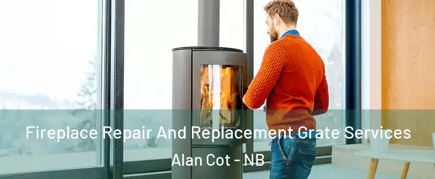  Fireplace Repair And Replacement Grate Services Alan Cot - NB