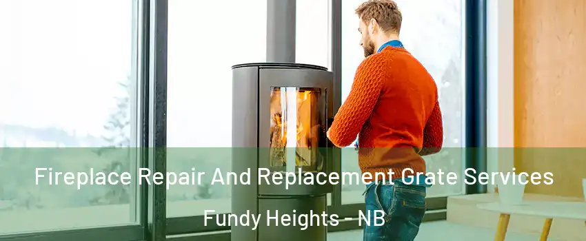 Fireplace Repair And Replacement Grate Services Fundy Heights - NB