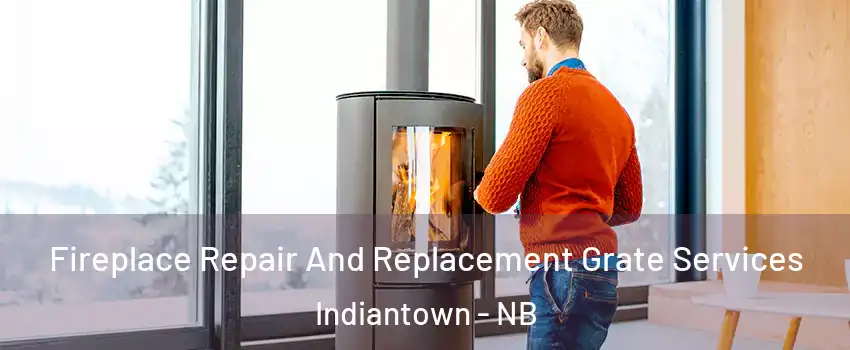  Fireplace Repair And Replacement Grate Services Indiantown - NB