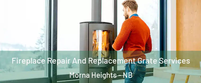 Fireplace Repair And Replacement Grate Services Morna Heights - NB