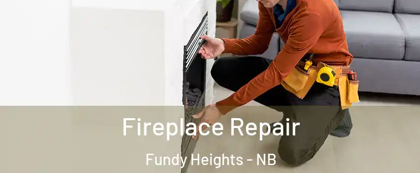  Fireplace Repair Fundy Heights - NB