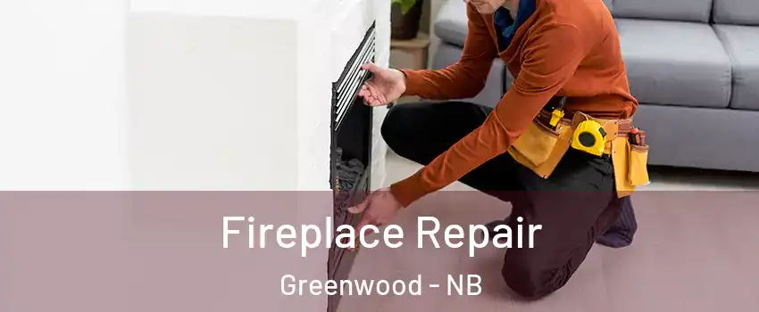  Fireplace Repair Greenwood - NB