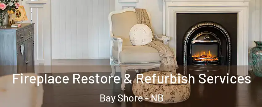 Fireplace Restore & Refurbish Services Bay Shore - NB