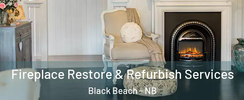 Fireplace Restore & Refurbish Services Black Beach - NB