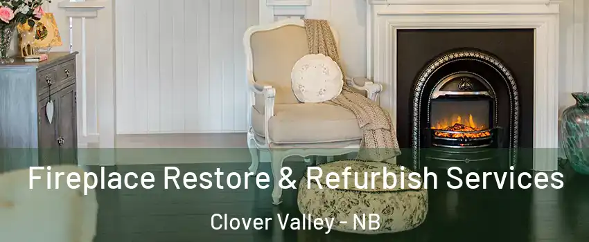 Fireplace Restore & Refurbish Services Clover Valley - NB
