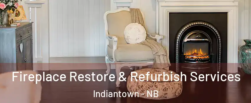 Fireplace Restore & Refurbish Services Indiantown - NB