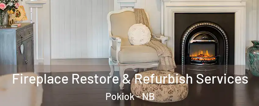 Fireplace Restore & Refurbish Services Pokiok - NB