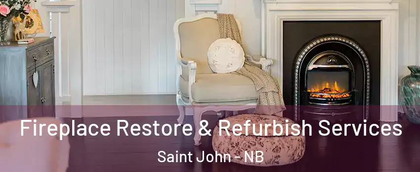 Fireplace Restore & Refurbish Services Saint John - NB