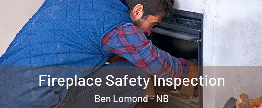  Fireplace Safety Inspection Ben Lomond - NB