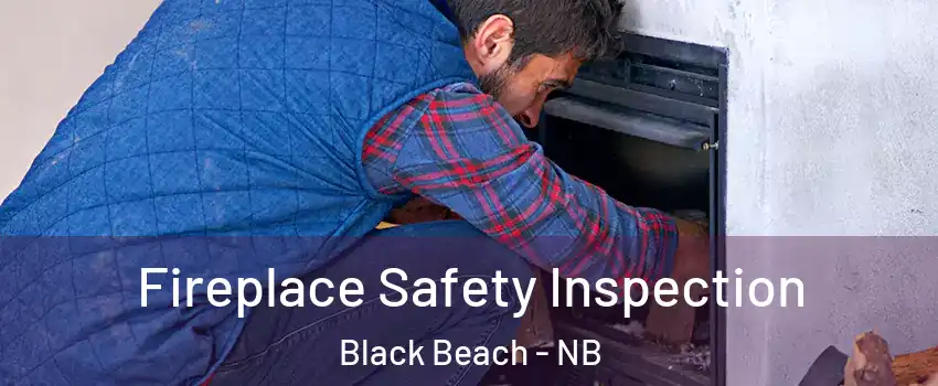 Fireplace Safety Inspection Black Beach - NB
