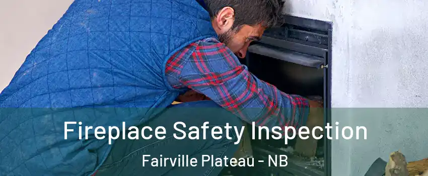Fireplace Safety Inspection Fairville Plateau - NB