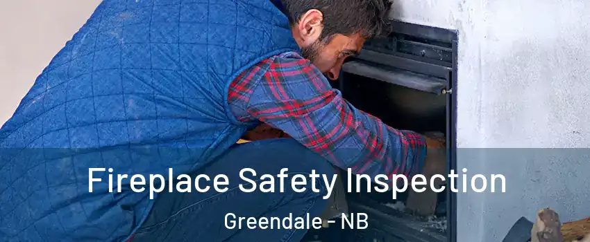 Fireplace Safety Inspection Greendale - NB