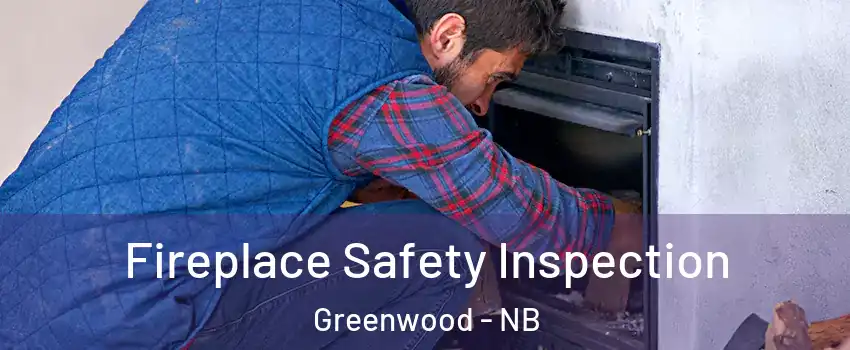 Fireplace Safety Inspection Greenwood - NB