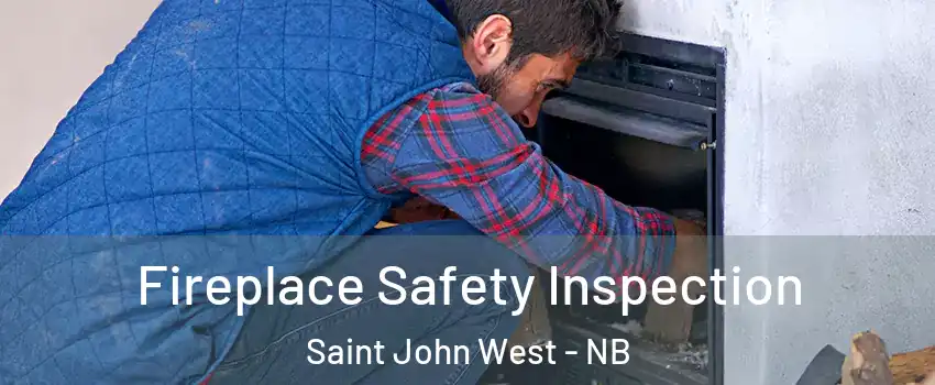 Fireplace Safety Inspection Saint John West - NB