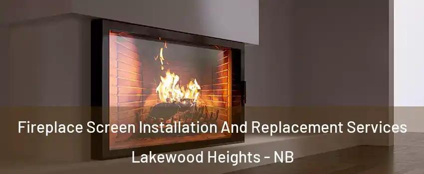 Fireplace Screen Installation And Replacement Services Lakewood Heights - NB