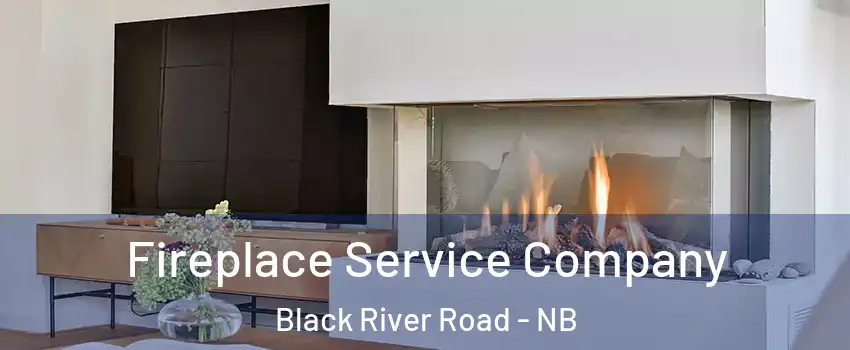 Fireplace Service Company Black River Road - NB