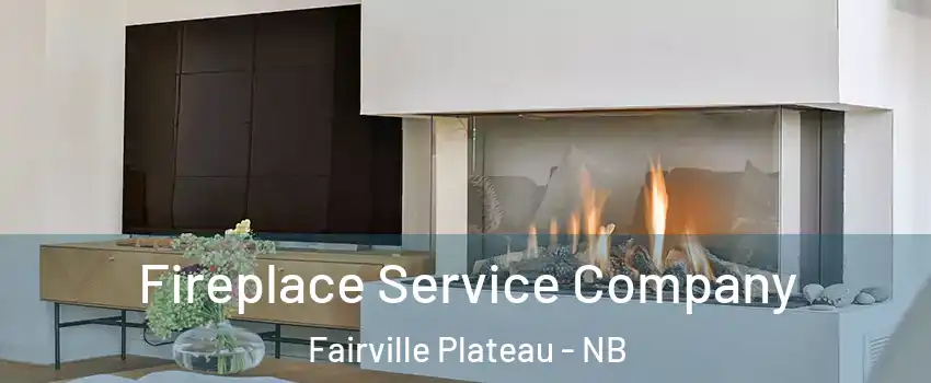 Fireplace Service Company Fairville Plateau - NB