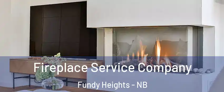 Fireplace Service Company Fundy Heights - NB
