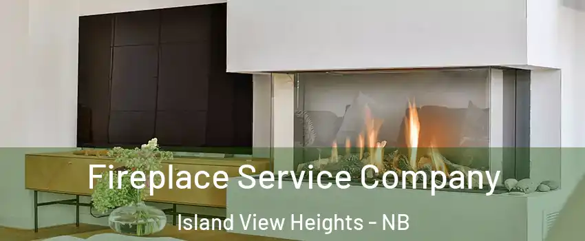 Fireplace Service Company Island View Heights - NB