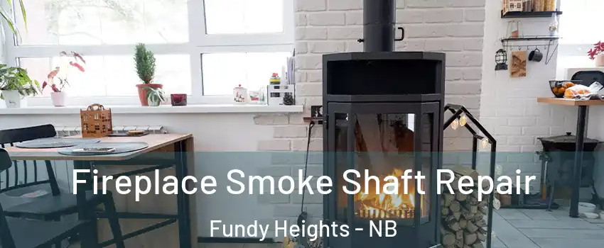  Fireplace Smoke Shaft Repair Fundy Heights - NB